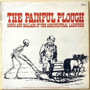 The Painful Plough - Songs And Ballads Of The Agricultural Labourer Image